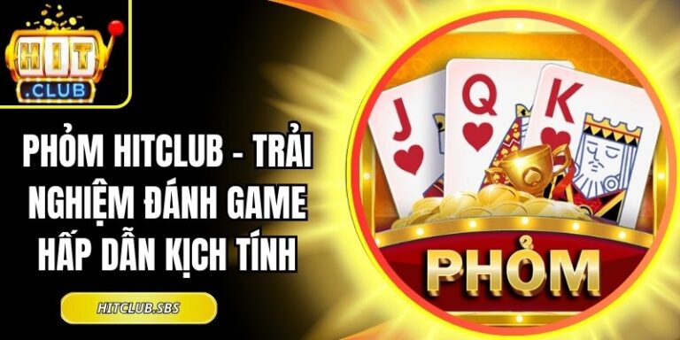 Phỏm Hitclub – Trải Nghiệm Đánh Game Hấp Dẫn Kịch Tính 5 Phỏm Hitclub